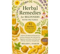 Herbal Remedies For Beginners With Pictures-Hardcover: Explore 176 Medicinal Recipes for Common Ailments like Cold and Flu, Digestion and Detox, Joint Pain and Arthritis, Insomnia, Stress and Anxiety.