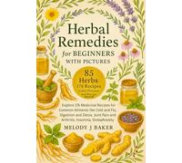 Herbal Remedies For Beginners With Pictures-Paperback: Explore 176 Medicinal Recipes for Common Ailments like Cold and Flu, Digestion and Detox, Joint Pain and Arthritis, Insomnia, Stress and Anxiety.