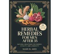 Herbal Remedies for Men After 35: Natural Solutions for Energy, Vitality, and Longevity