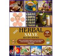 Herbal Salve Recipe Books: 2500+ Soothing Herbal Salve Recipes for Natural Healing and Skin Wellness