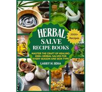 Herbal Salve Recipe Books: Master the Craft of Healing: 2000+ Herbal Salves for Every Season and Skin Type