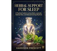 HERBAL SUPPORT FOR SLEEP: A Practical Guide to Lemon Balm, Lavender, Valerian Root, and Natural Evening Rhythms