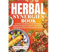 HERBAL SYNERGIES BOOK: An Ancient and Holistic Guide to Natural Remedies for Chronic Ailments - The Complete Amish Home Apothecary for Lifelong Healing