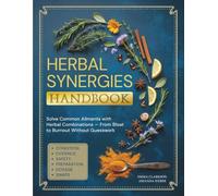 Herbal Synergies Handbook: Solve Common Ailments with Herbal Combinations - From Bloat to Burnout Without Guesswork
