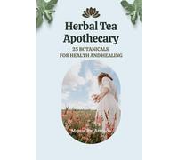 Herbal Tea Apothecary: 25 Botanicals for Health and Healing