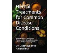 Herbal Treatments for Common Disease Conditions: Bridging Tradition and Science: Phytochemistry, Clinical Evidence, and Cultural Wisdom of Healing Herbs