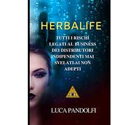 Herbalife: Tutti i rischi legati al business dei distributori indipendenti mai svelati ai non adepti