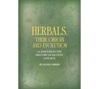 Herbals, Their Origin and Evolution: A Chapter in the History of Botany (1470-1670)