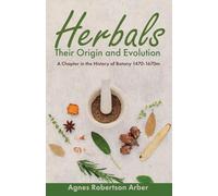 Herbals, Their Origin and Evolution: A Chapter in the History of Botany 1470-1670