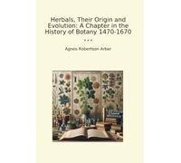 Herbals, Their Origin and Evolution: A Chapter in the History of Botany 1470-1670 (Classic Books)
