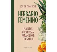 Herbario femenino: Plantas poderosas para cuidar tu salud