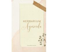 Herbarium Ayurveda - Quaderno da Compilare: Annota e Custodisci Ordinatamente le tue Ricette e i rimedi Ayurveda