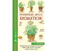 Herbarium delle aromatiche. Dal giardino dei semplici dei conventi, l'utilizzo delle piante aromatiche e delle preziose spezie