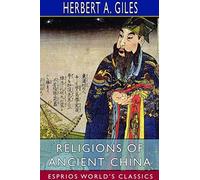 Herbert A Giles Religions of Ancient China (Esprios Classics) (Tascabile)