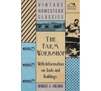 Herbert A. Shea The Farm Workshop - With Information on Tools and Bu (Tascabile)