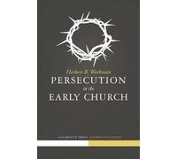 Herbert B Workman Persecution in the Early Church (Tascabile)