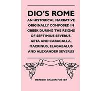 Herbert Baldin Dio's Rome - An Historical Narrative Originally Comp (Tascabile)