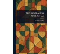 Herbert Basedow The Australian Aboriginal (Copertina rigida)