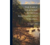 Herbert Baxter Adams John Hol The Early Relations Between Maryland (Tascabile)