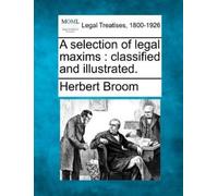 Herbert Broom A selection of legal maxims (Tascabile)