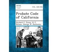 Herbert C Jones H C Nelson George W Rochest Probate Code of Californ (Tascabile)