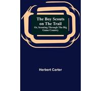 Herbert Carter The Boy Scouts on the Trail; or, Scouting through the (Tascabile)