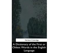Herbert Colerid A Dictionary of the First or Oldest Words in the Eng (Tascabile)
