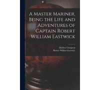 Herbert Compton A Master Mariner. Being the Life and Adventures of C (Tascabile)