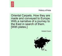 Herbert Coxon Oriental Carpets. How They Are Made and Conveyed to Eu (Tascabile)