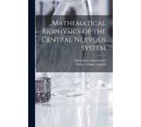Herbert Daniel Landahl Alston ...Mathematical Biophysics of the Cent (Tascabile)