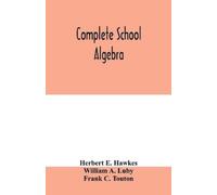Herbert E Hawkes William A Luby Complete school algebra (Tascabile)