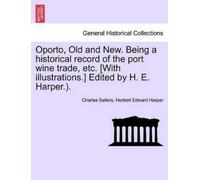 Herbert Edward Oporto, Old and New. Being a Historical Record of th (Tascabile)
