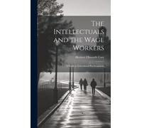 Herbert Ellsworth Cory The Intellectuals and the Wage Workers (Copertina rigida)