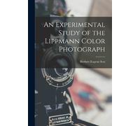 Herbert Eugene I An Experimental Study of the Lippmann Color Photogr (Tascabile)