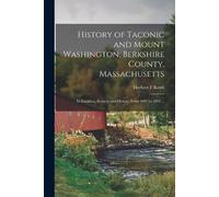 Herbert F Keith History of Taconic and Mount Washington, Berkshire C (Tascabile)