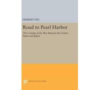 Herbert Feis Road to Pearl Harbor (Copertina rigida) Princeton Legacy Library