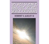 Herbert G Dorsey Secret Science and the Secret Space Program (Tascabile)