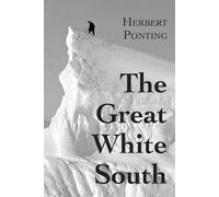 Herbert G Ponting Great White South, or With Scott in the Antarctic (Tascabile)