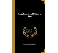 Herbert George Wells Italy, France and Britain at War (Copertina rigida)