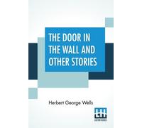 Herbert George Wells The Door In The Wall And Other Stories (Tascabile)