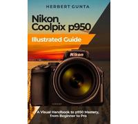 Herbert Gunta Nikon Coolpix p950 Illustrated Guide (Tascabile)