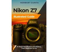 Herbert Gunta Nikon Z7 Illustrated Guide (Tascabile)
