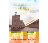 Herbert H. Harwood, Jr. The Railroad That Never Was (Copertina rigida)