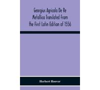 Herbert Hoover Georgius Agricola De Re Metallica Translated From The (Tascabile)