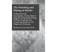 Herbert James H The Polishing And Plating Of Metals; A Manual For Th (Tascabile)