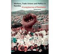 Herbert Jauch Workers, Trade Unions and Politics in Namibia (Tascabile)