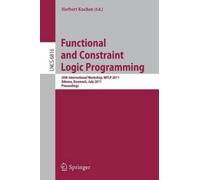 Herbert Kuchen Functional and Constraint Logic Programming (Tascabile)