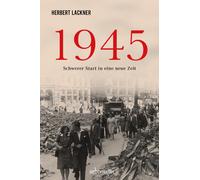 Herbert Lackner 1945 - Schwerer Start in eine neue Zeit. Die (Copertina rigida)