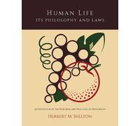 Herbert M Shelt Human Life Its Philosophy and Laws; An Exposition of (Tascabile)