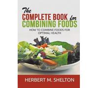 Herbert M Shelt The Complete Book for Combining Foods - How to combi (Tascabile)